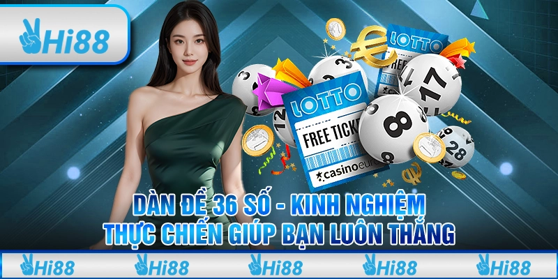 Dàn đề 36 số - Kinh nghiệm thực chiến giúp bạn luôn thắng