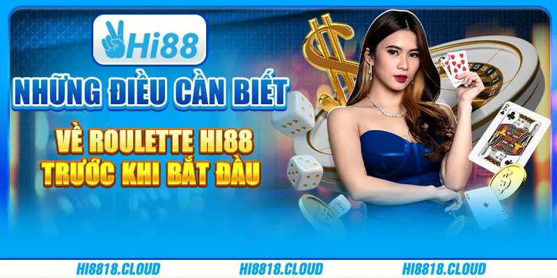 Những Điều Cần Biết Về Roulette Hi88 Trước Khi Bắt Đầu Cược