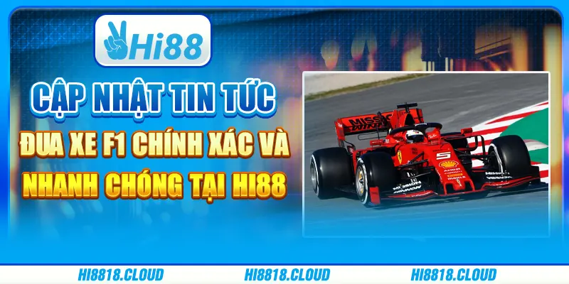 Cập nhật tin tức đua xe f1 chính xác và nhanh chóng tại hi88