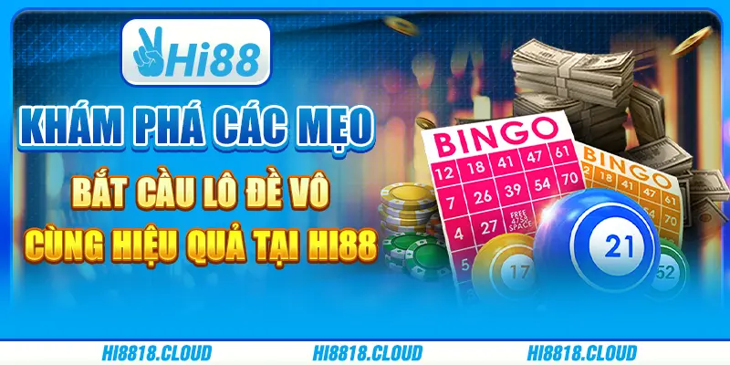 Khám Phá Các Mẹo Bắt Cầu Lô Đề Vô Cùng Hiệu Quả Tại Hi88