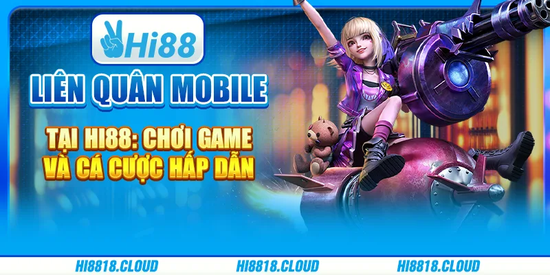 Cược Liên Quân Mobile tại Hi88: Chơi Game và Cá Cược Hấp Dẫn