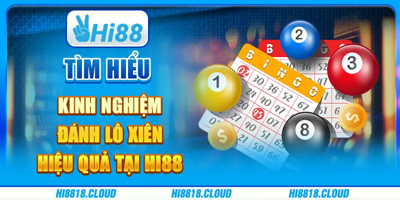 Tìm hiểu kinh nghiệm đánh lô xiên hiệu quả tại hi88