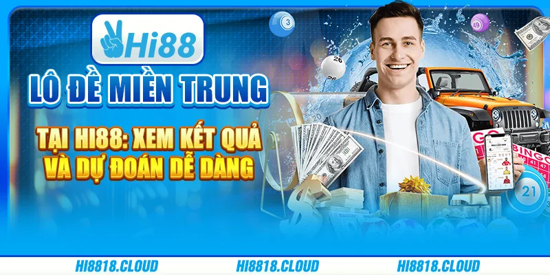 Lô Đề Miền Trung Tại Hi88: Xem Kết Quả Và Dự Đoán Dễ Dàng
