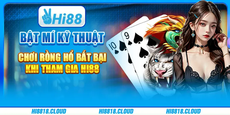 Bật Mí Kỹ Thuật Chơi Rồng Hổ Bất Bại Khi Tham Gia Hi88