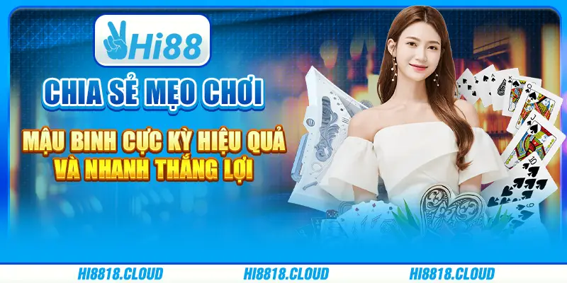 Chia Sẻ Mẹo Chơi Mậu Binh Cực Kỳ Hiệu Quả Và Nhanh Thắng Lợi