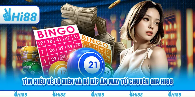 Tìm Hiểu Về Lô Xiên Và Bí Kíp Ăn May Từ Chuyên Gia Hi88