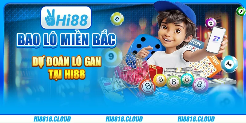 Bao Lô Miền Bắc – Dự Đoán Lô Gan Tại Nhà Cái Trực Tuyến Hi88