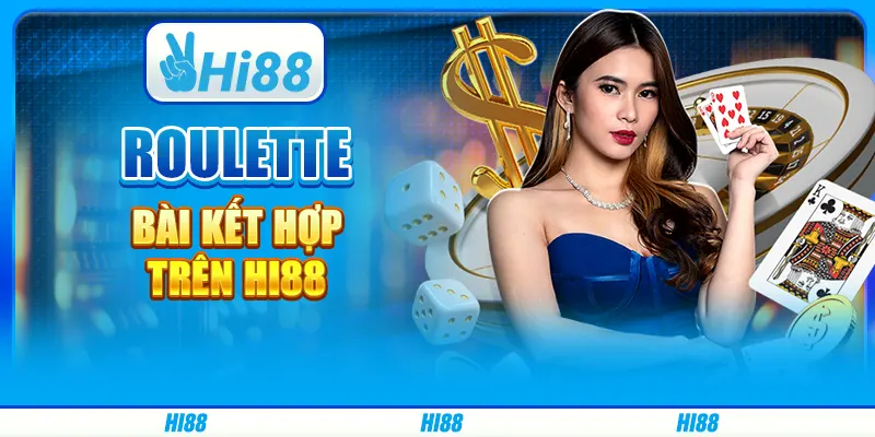 Roulette Bài Kết Hợp Trên Nền Tảng Cá Cược Trực Tuyến Hi88