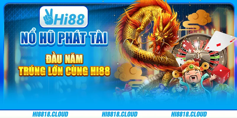 Nổ Hũ Phát Tài Đầu Năm – Trúng Lớn Cùng Nhà Cái Hi88