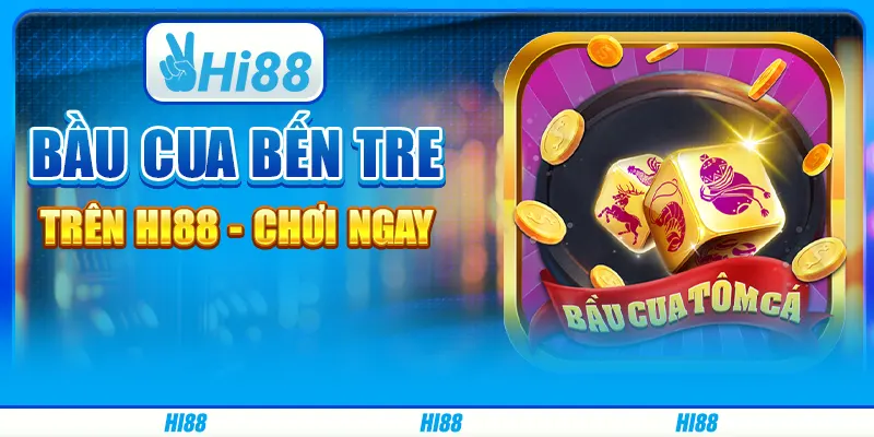 Game Bầu Cua Bến Tre Trên Hi88 - Chơi Ngay Cùng Nhà Cái