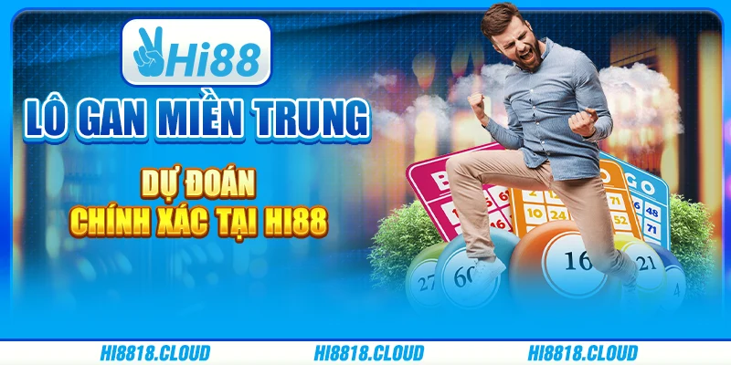 Lô Gan Miền Trung - Dự Đoán Chính Xác Tại Nhà Cái Hi88