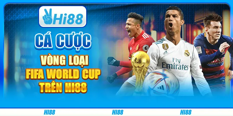 Cá Cược Vòng Loại Fifa World Cup Trên Nền Tảng Hi88