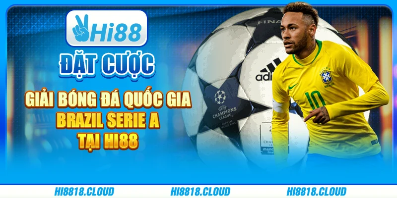 Đặt Cược Giải Bóng Đá Quốc Gia Brazil Serie A - Cùng Hi88