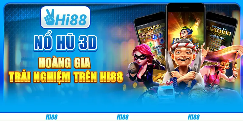 Nổ Hũ 3d Hoàng Gia - Trải Nghiệm Trên Nhà Cái Hi88