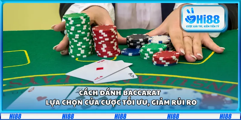 Cách đánh Baccarat – Lựa chọn cửa cược tối ưu, giảm rủi ro