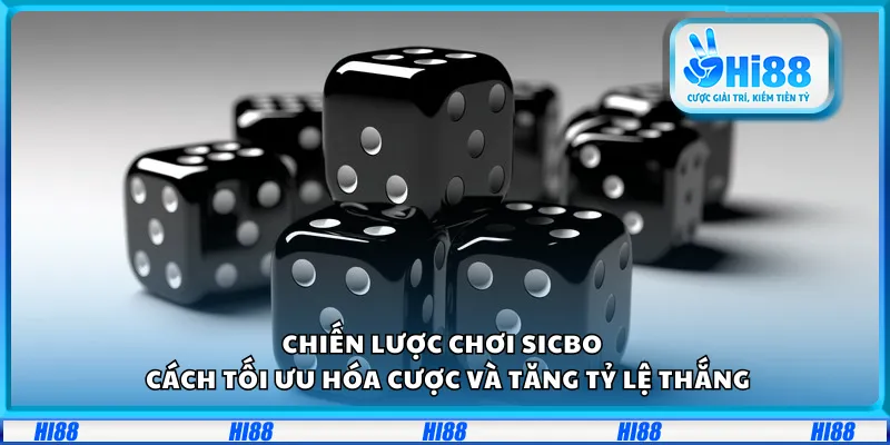 Chiến lược chơi Sicbo – Cách tối ưu hóa cược và tăng tỷ lệ thắng